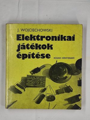 J. Wojciechowski Elektronikai játékok építése könyv borító